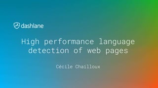 High performance language
detection of web pages
Cécile Chailloux
 