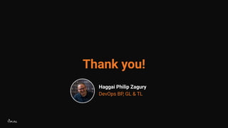 Thank you!
Haggai Philip Zagury
DevOps BP, GL & TL
 