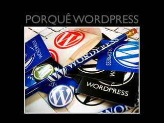 PORQUÊ WORDPRESS
	


 
