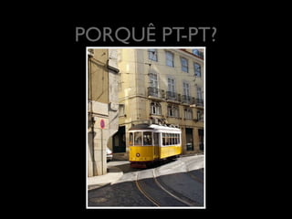 PORQUÊ PT-PT?
	


 
