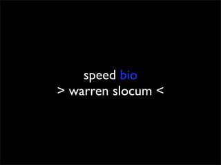 speed bio
> warren slocum <
 
