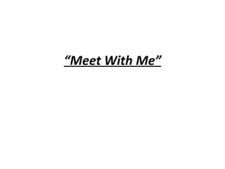 “ Meet With Me” 