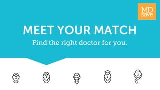 MEET YOUR MATCH
Find the right doctor for you.
 