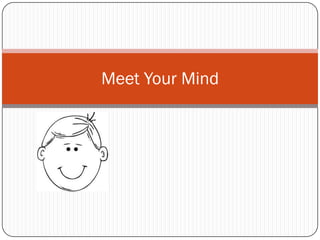 Meet Your Mind
 