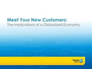 Meet Your New Customers:
The Implications of a Globalized Economy
 