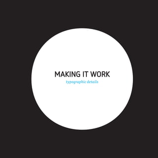 MAKING IT WORK
  typographic details
 
