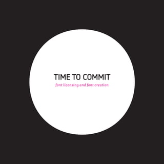 TIME TO COMMIT
font licensing and font creation
 
