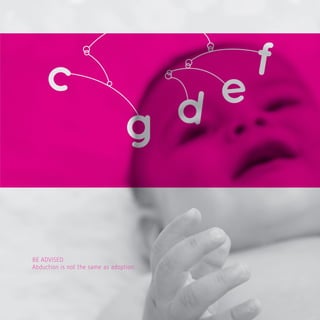 41




BE ADVISED:
Abduction is not the same as adoption.
 