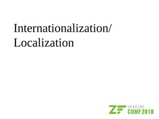 Internationalization/
Localization
 
