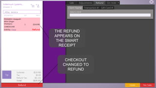 speaktme.com
THE REFUND
APPEARS ON
THE SMART
RECEIPT
CHECKOUT
CHANGED TO
REFUND
 