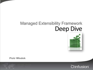 Managed Extensibility Framework Deep Dive Piotr Włodek 