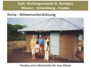Kath. Kirchengemeinde St. Remigius Mission – Entwicklung - Frieden Neubau einer Wohnhütte für eine Witwe  Kenia - Witwenunterstützung 