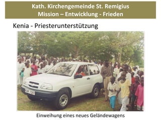 Kath. Kirchengemeinde St. Remigius Mission – Entwicklung - Frieden Einweihung eines neues Geländewagens  Kenia - Priesterunterstützung 