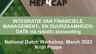 INTEGRATIE VAN FINANCIELE,
MANAGEMENT-, EN DUURZAAMHEIDS-
DATA via robotic accounting
National Dutch Workshop, March 2023
Krijn Poppe
 