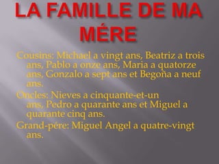 LA FAMILLE DE MA MÉRE<br />Cousins: Michael a vingt ans, Beatriz a trois ans, Pablo a onze ans, Maria a quatorze ans, Gonz...