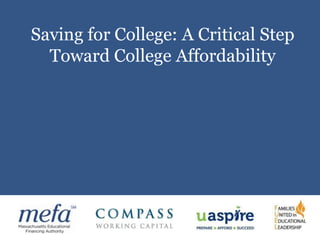 Saving for College: A Critical Step
  Toward College Affordability
 