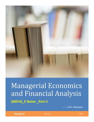 Managerial Economics
and Financial Analysis
(MEFA)_E Notes _Part-1
-------AITS, Rajampet
Venkat.P 9/11/20 MEFA
 