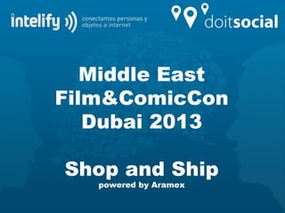Middle East
Film&ComicCon
Dubai 2013
Shop and Ship
powered by Aramex
 