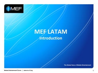 MEF LATAM
 Introduction




                0
 