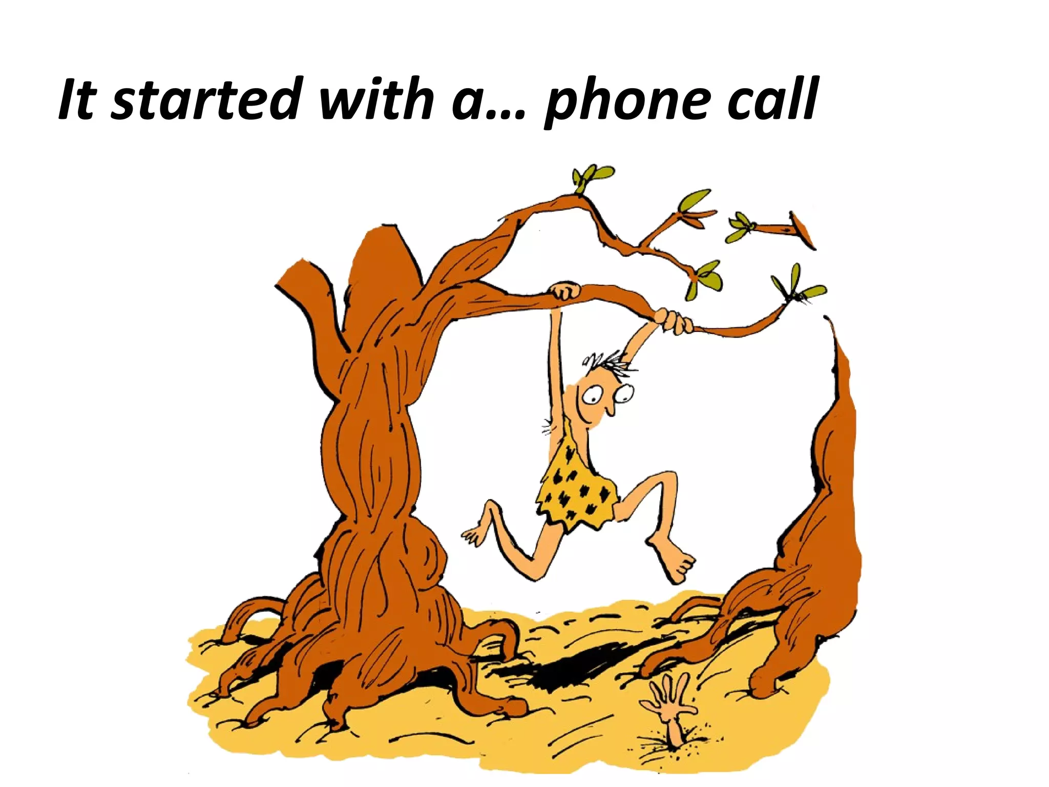 It started with a… phone call 
