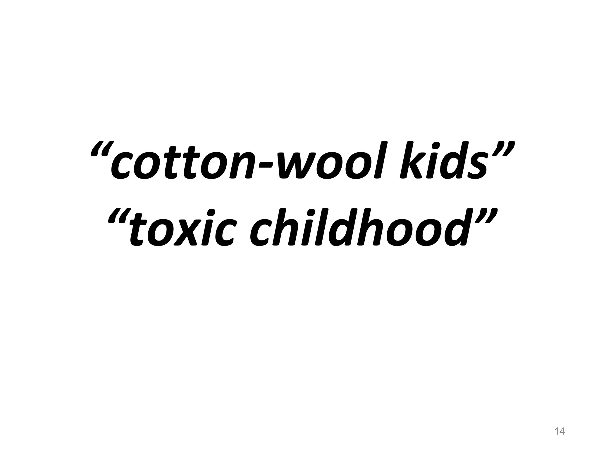 “ cotton-wool kids” “toxic childhood” 