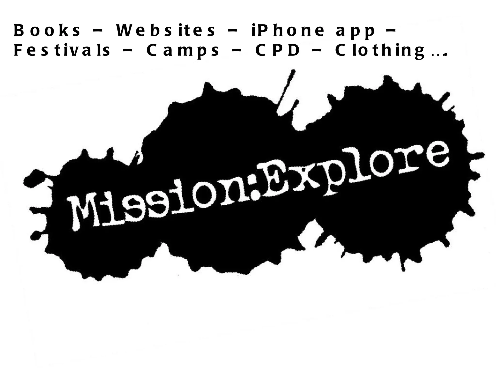 Books – Websites – iPhone app – Festivals – Camps – CPD – Clothing…. 