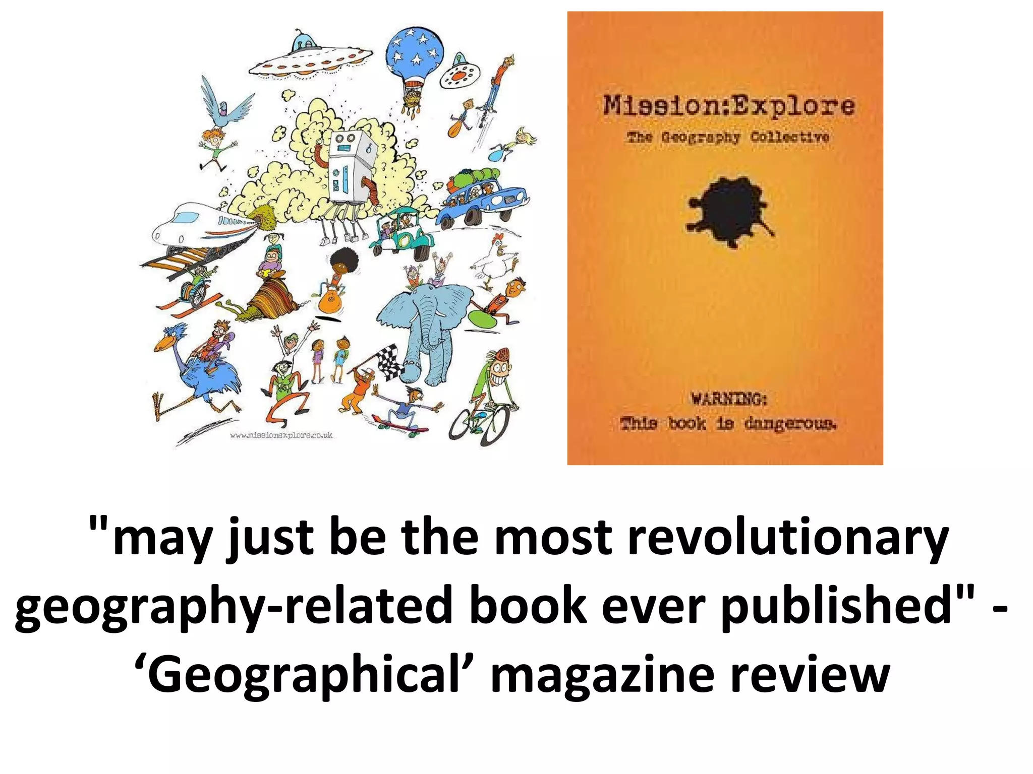 "may just be the most revolutionary geography-related book ever published" -  ‘Geographical’ magazine review  
