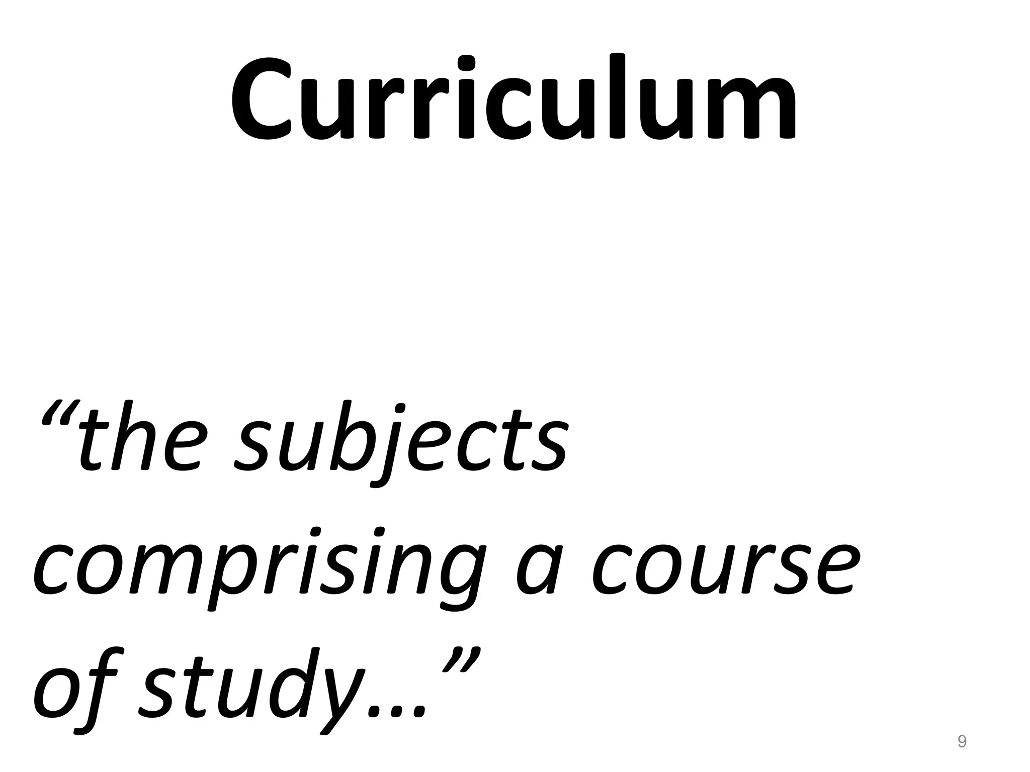Curriculum “ the subjects comprising a course of study…” 