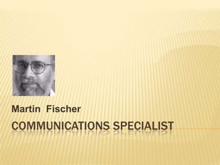Communications specialist Martin  Fischer 