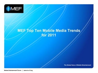 MEF Top Ten Mobile Media Trends
           for 2011
 