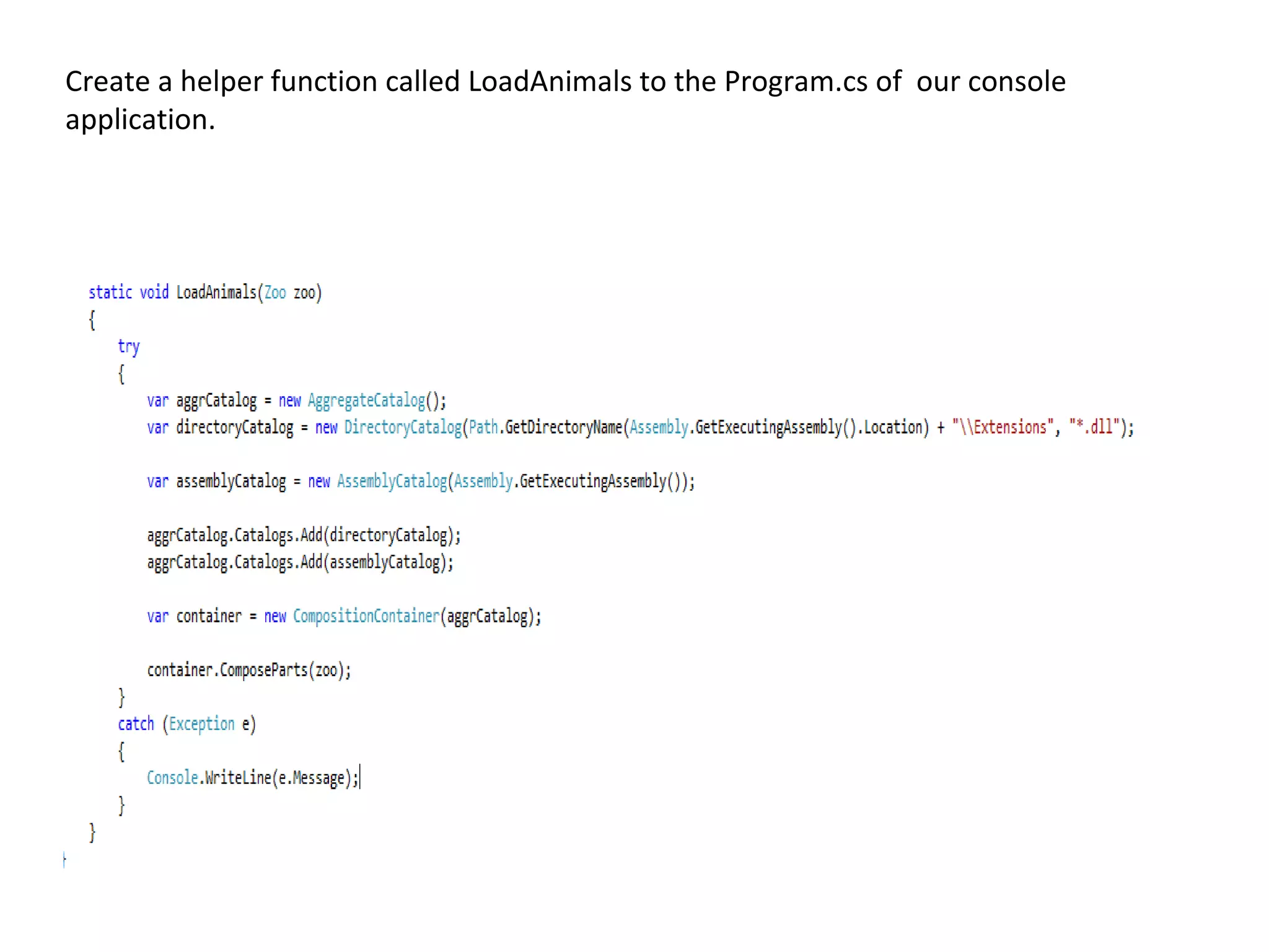 Create a helper function called LoadAnimals to the Program.cs of our console
application.
 