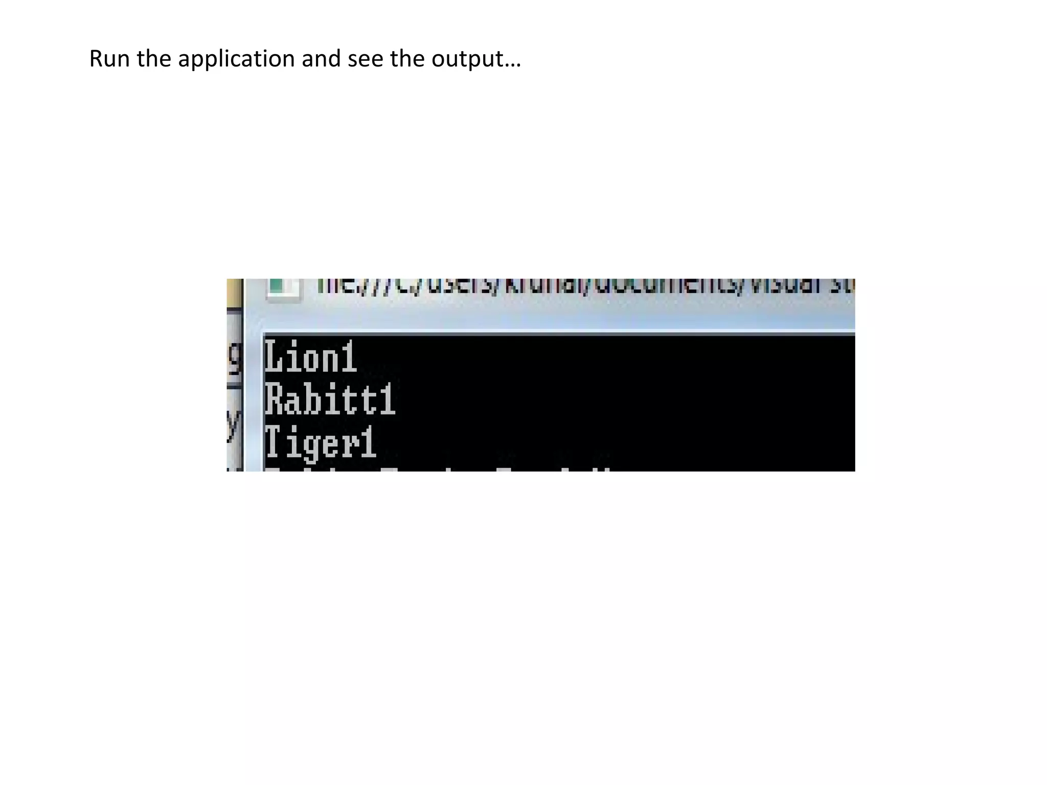 Run the application and see the output…
 