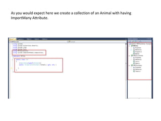 As you would expect here we create a collection of an Animal with having
ImportMany Attribute.
 