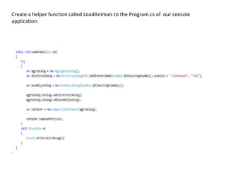 Create a helper function called LoadAnimals to the Program.cs of our console
application.
 
