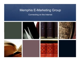 Memphis E-Marketing Group
     Connecting on the Internet
 