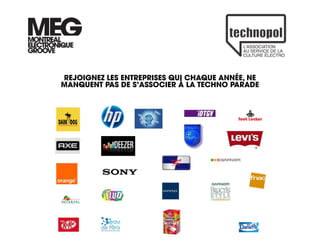 REJOIGNEZ LES ENTREPRISES QUI CHAQUE ANNÉE, NE
MANQUENT PAS DE S’ASSOCIER À LA TECHNO PARADE
 