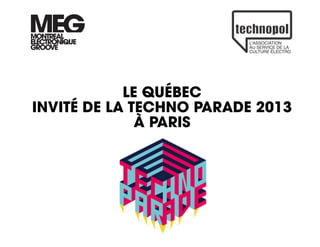 LE QUÉBEC
INVITÉ DE LA TECHNO PARADE 2013
              À PARIS
 