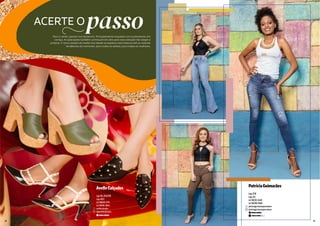 AvelleCalçados
Loja ML204/206
Loja 4015
(62) 99600-4755
(62) 99146-5844
avellecalcados
lojaavellecalcados
Para o verão, aposte nos tamancos. Principalmente naqueles com acabamento em
cortiça. As aplicações também continuam em alta para essa estação tão alegre e
praiana. A nova coleção da Avelle traz desde os sapatos mais básicos até as maiores
tendências do momento, para todos os estilos, para todas as mulheres.
ACERTE Opasso
PatríciaGuimarães
Loja 1210
Loja 212
(62) 98202-8442
(62) 98206-9940
patriciaguimaraesjeanswear
patriciaguimaraesjeanswear
24 25
 