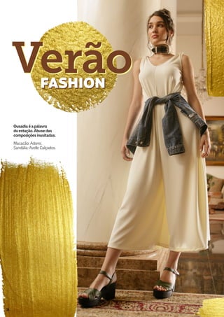 Ousadia é a palavra
da estação. Abuse das
composições inusitadas.
Macacão: Adorei;
Sandália: Avelle Calçados.
FASHION
VerãoVerãoFASHION
24
 
