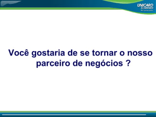 Você gostaria de se tornar o nosso parceiro de negócios  ? 