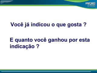 Você já indicou o que gosta  ? E quanto você ganhou por esta indicação  ? 