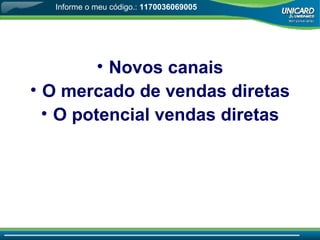 Novos canais O mercado de vendas diretas O potencial vendas diretas Informe o meu código.:  1170036069005 
