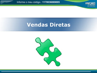 Vendas Diretas Informe o meu código.:  1170036069005 