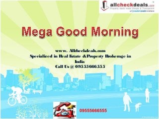 www. Allcheckdeals.com
Specialized in Real Estate &Property Brokerage in
India
Call Us @ 09555666555
09555666555
 