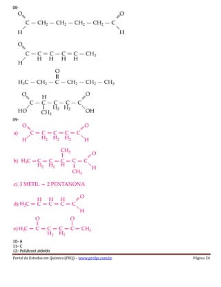 Portal de Estudos em Química (PEQ) – www.profpc.com.br Página 24
08-
09-
10- A
11- C
12- Poliálcool aldeído
 