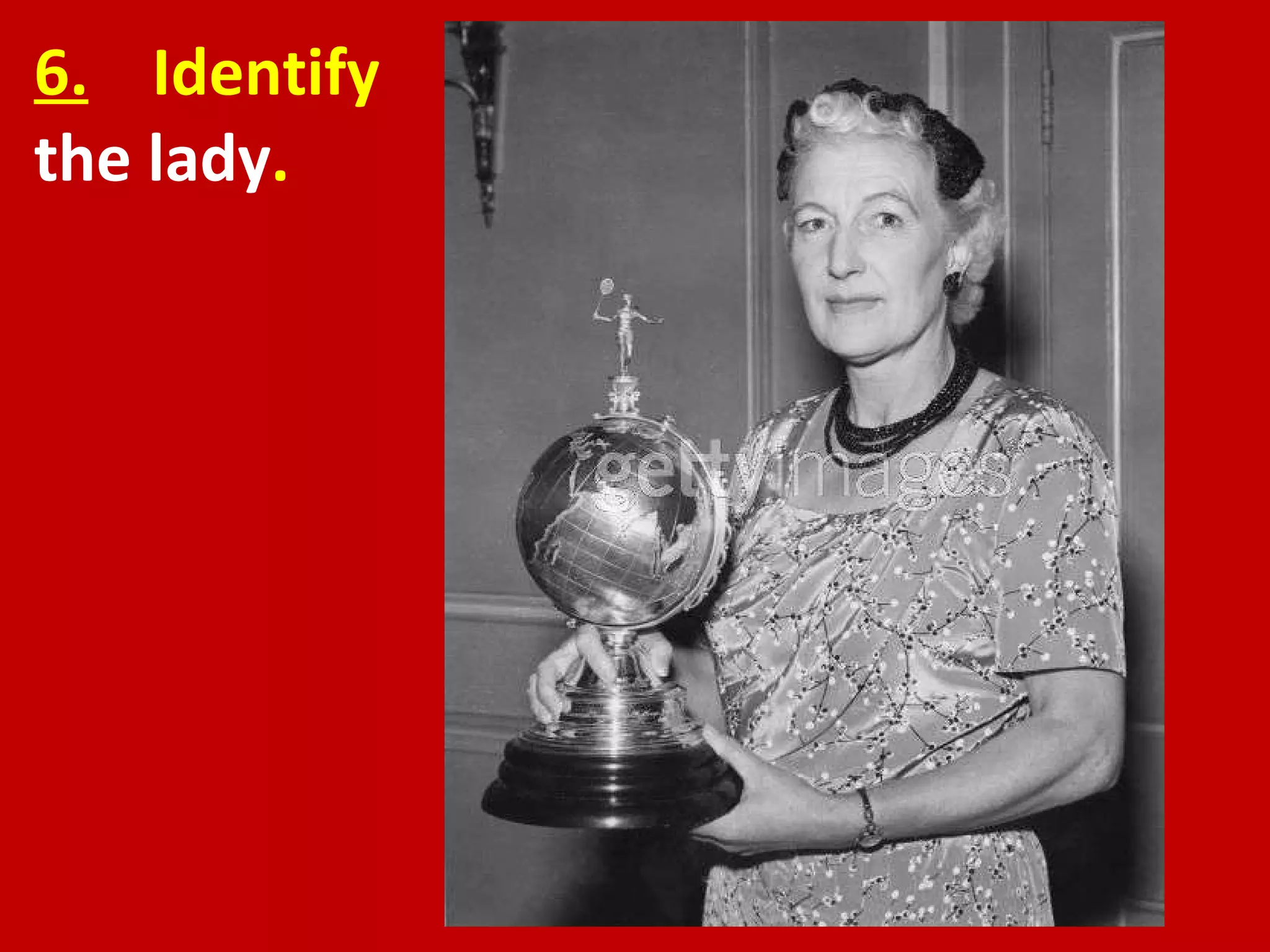 6.   Identify  the lady . 