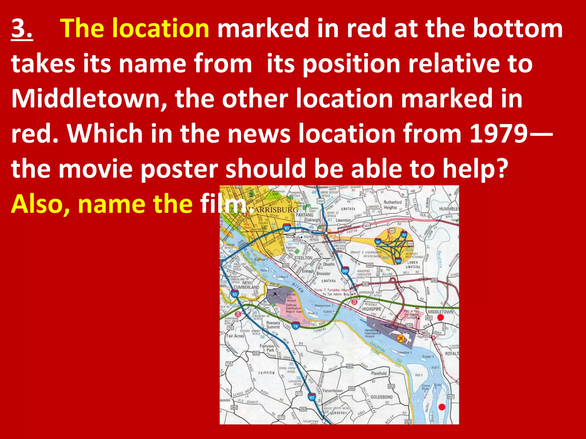 3.   The location  marked in red at the bottom takes its name from  its position relative to Middletown, the other location marked in red. Which in the news location from 1979—the movie poster should be able to help?  Also, name the  film. 