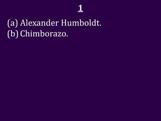 1
(a) Alexander Humboldt.
(b) Chimborazo.
 