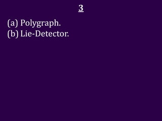 3
(a) Polygraph.
(b) Lie-Detector.
 