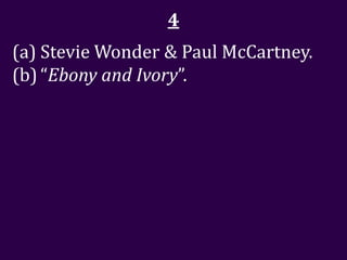 4
(a) Stevie Wonder & Paul McCartney.
(b) “Ebony and Ivory”.
 